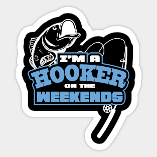 Funny Fishing Saying Im A Hooker On The Weekends Fisherman Graphic Sticker